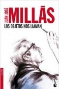 Juan José Millás - Los objetos que nos llaman
