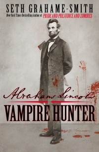 Seth Grahame-Smith - Abraham Lincoln: Vampire Hunter