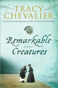 Tracy Chevalier - Remarkable Creatures