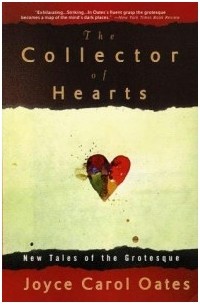 Joyce Carol Oates - The Collector of Hearts: New Tales of the Grotesque