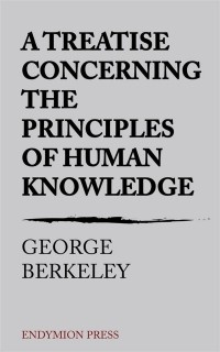 George Berkeley - A Treatise Concerning the Principles of Human Knowledge