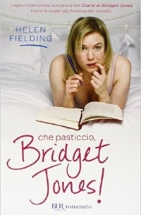 Helen Fielding - Che pasticcio, Bridget Jones!