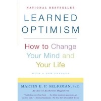 Seligman, Martin E.P. - Learned Optimism: How to Change Your Mind and Your Life