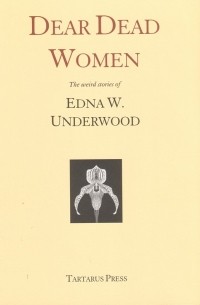 Edna W. Underwood - Dear Dead Women