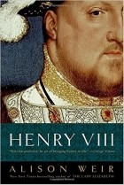 Alison Weir - Henry VIII: The King and His Court