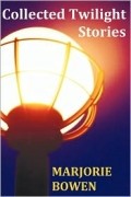 Marjorie Bowen - Collected Twilight Stories
