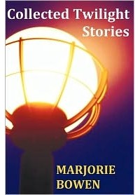 Marjorie Bowen - Collected Twilight Stories