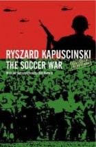 Ryszard Kapuściński - The Soccer War