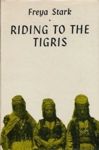 Freya Stark - Riding to the Tigris