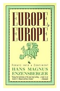 Hans Magnus Enzensberger - Europe, Europe: Forays into a Continent