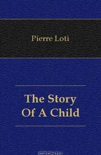 Pierre Loti - The Story Of A Child
