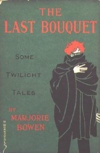 Marjorie Bowen - The Last Bouquet: Some Twilight Tales