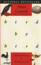 Anne Lamott - Bird by Bird: Some Instructions on Writing and Life