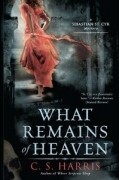 C.S. Harris - What Remains of Heaven