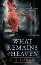 C.S. Harris - What Remains of Heaven