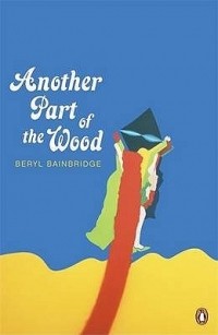 Beryl Bainbridge - Another Part of the Wood
