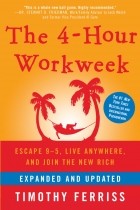 Тимоти Феррис - The 4-Hour Workweek, Expanded and Updated: Expanded and Updated, With Over 100 New Pages of Cutting-Edge Content.