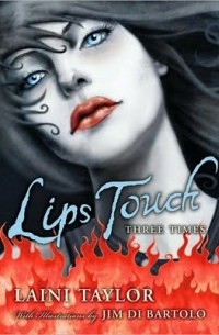 Лэйни Тейлор - Lips Touch: Three Times