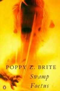 Poppy Z. Brite - Swamp Foetus (сборник)