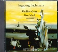 Ingeborg Bachmann - Undine geht/Das Gebell