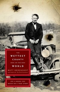 Matt Bondurant - Wettest County in the World