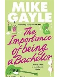 Mike Gayle - The importance of being a bachelor