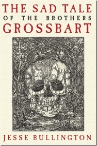 Jesse Bullington - The Sad Tale of the Brothers Grossbart