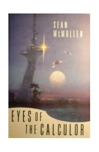 Sean McMullen - Eyes of the Calculor