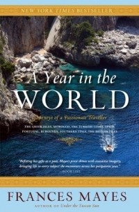 Frances Mayes - A Year in the World: Journeys of A Passionate Traveller