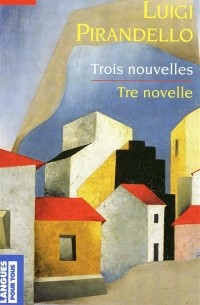 Luigi Pirandello - Trois nouvelles / Tre novelle