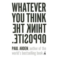 Paul Arden - Whatever You Think, Think The Opposite