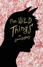 Dave Eggers - The Wild Things