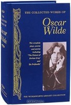 Oscar Wilde - The Collected Works of Oscar Wilde
