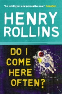 Henry Rollins - Do I Come Here Often?