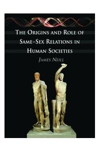 James Neill - The Origins and Role of Same-Sex Relations in Human Societies