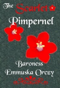 Emmuska Orczy - The Scarlet Pimpernel