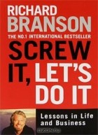Richard Branson - Screw It, Let's Do It: Lessons in Life and Business