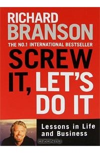 Richard Branson - Screw It, Let's Do It: Lessons in Life and Business
