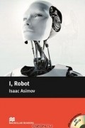 Isaac Asimov - I, Robot: Pre-Intermediate Level (+ 2 CD-ROM)