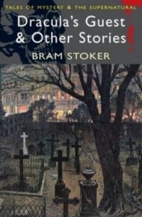 Bram Stoker - Dracula's Guest and Other Stories
