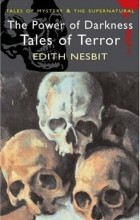 Edith Nesbit - The Power of Darkness: Tales of Terror