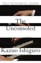 Kazuo Ishiguro - The Unconsoled