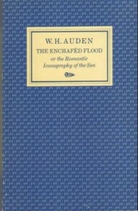 W. H. Auden - The Enchafèd Flood OR The Romantic Iconography of the Sea
