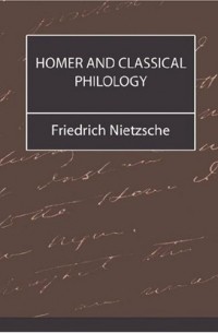 Friedrich Nietzsche - Homer and Classical Philology