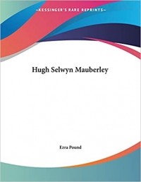 Ezra Pound - Hugh Selwyn Mauberley