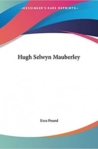 Ezra Pound - Hugh Selwyn Mauberley