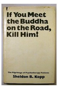 Sheldon B. Kopp - If You Meet the Buddha on the Road Kill Him!