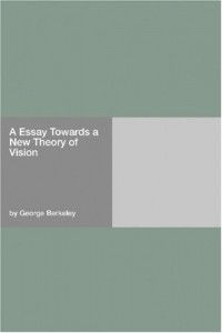 George Berkeley - Essay Towards a New Theory of Vision