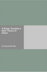George Berkeley - Essay Towards a New Theory of Vision
