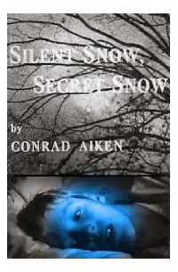 Conrad Aiken - Silent Snow, Secret Snow